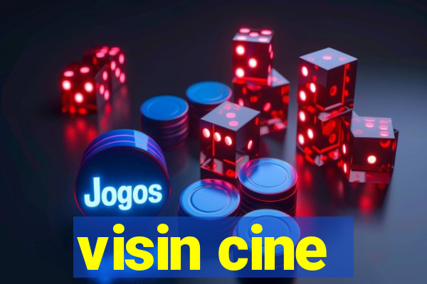 visin cine